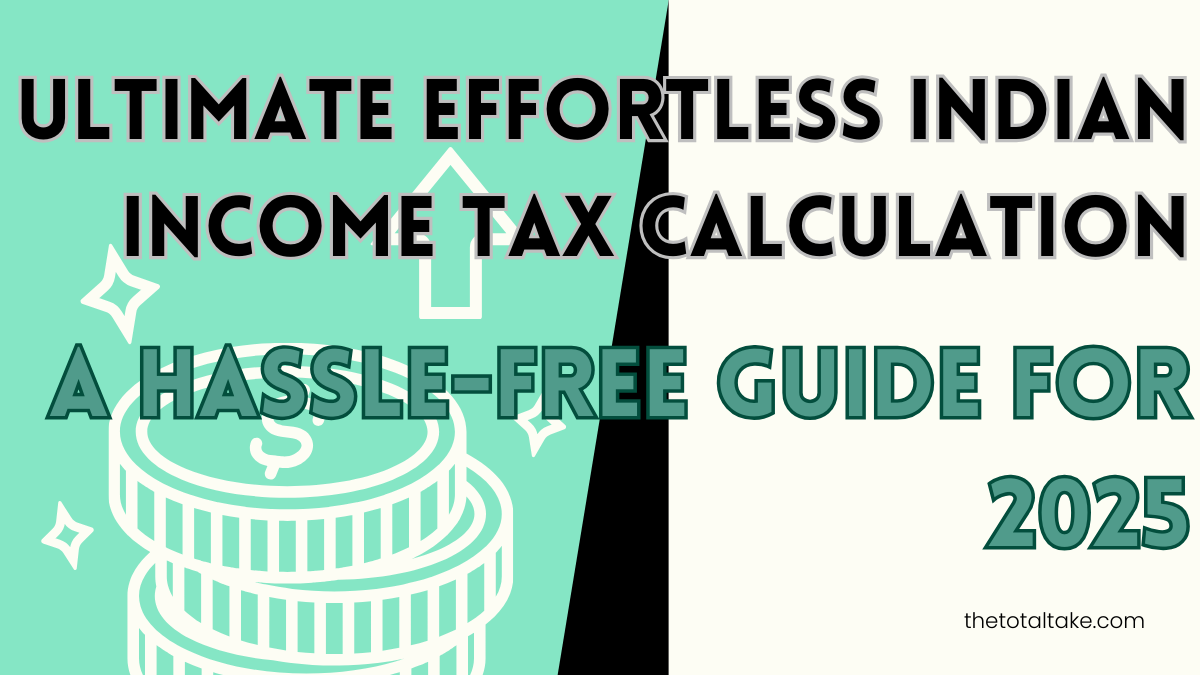 Ultimate effortless Indian Income Tax Calculation: A Hassle-Free Guide for 2025