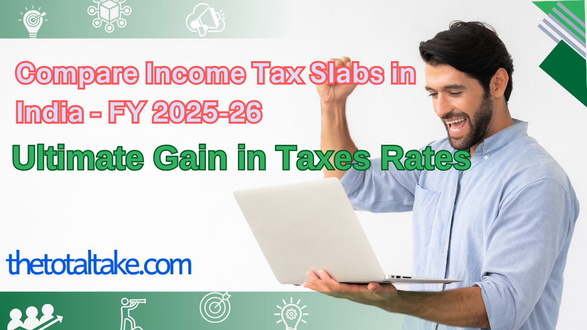 Compare Income Tax Slabs in India – FY 2025-26 | Ultimate Gain in Taxes Rates